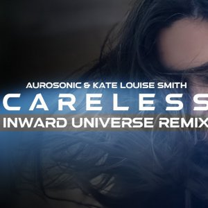 Careless Aurosonic Kate Louise Smith  (Inward Universe Remix).mp4