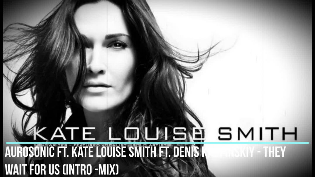 Aurosonic ft. Kate Louise Smith ft. Denis Karpinskiy - They Wait For Us (intro -Mix)