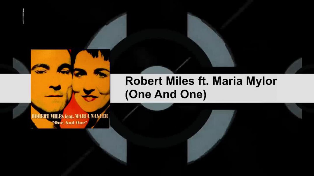 Robert Miles ft. Maria Mylor - (One And One)