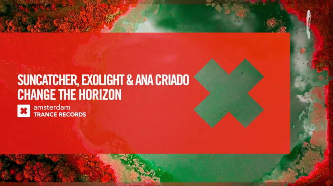 Suncatcher & Exolight and Ana Criado - Change The Horizon [Amsterdam Trance] Extended