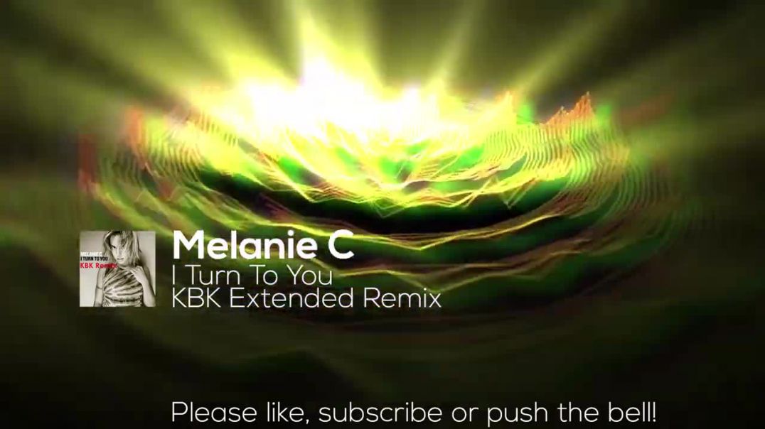 Melanie C - I Turn To You (KBK Extended Remix)