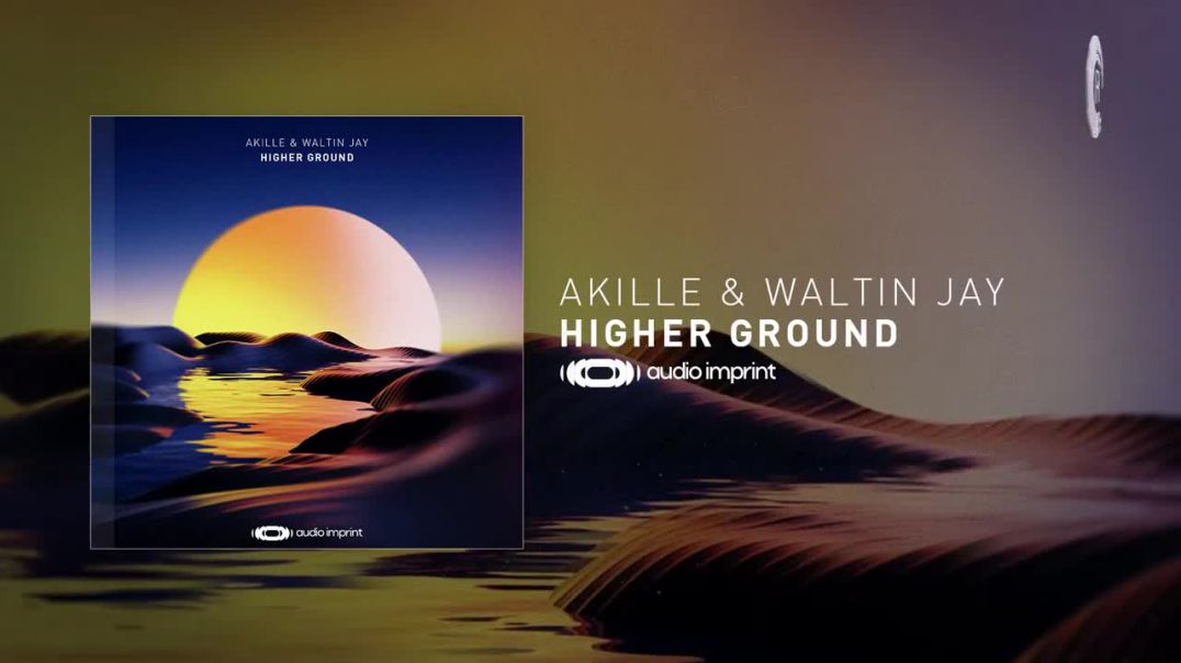 Akille & Waltin Jay - Higher Ground [Audio Imprint] Extended