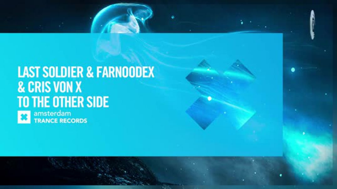 Last Soldier & Farnoodex & Cris Von X - To The Other Side [Amsterdam Trance] Extended