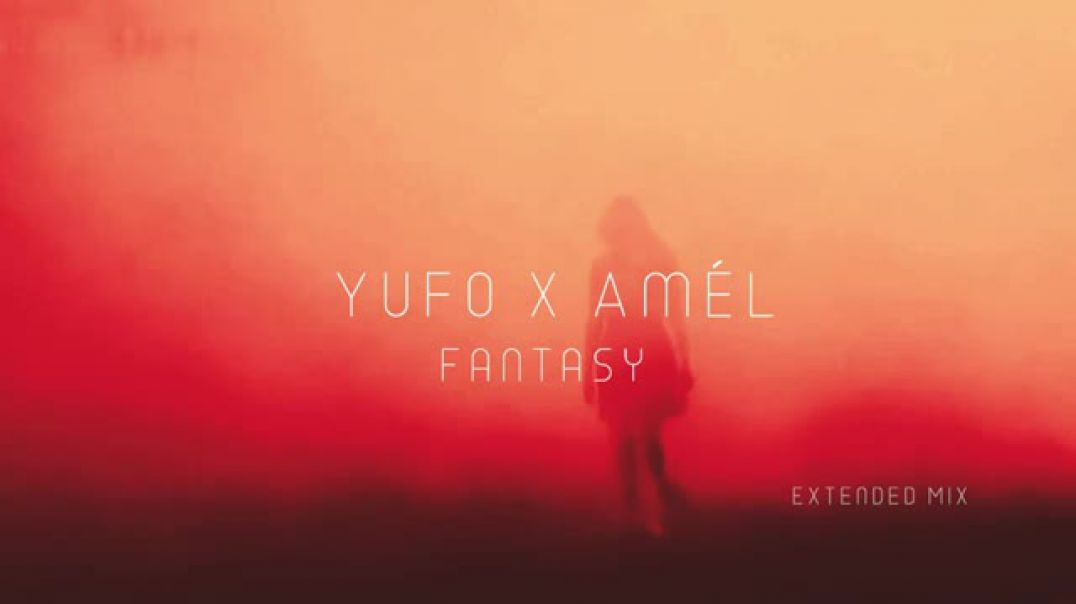 Yufo x Amél - Fantasy (Extended Mix)