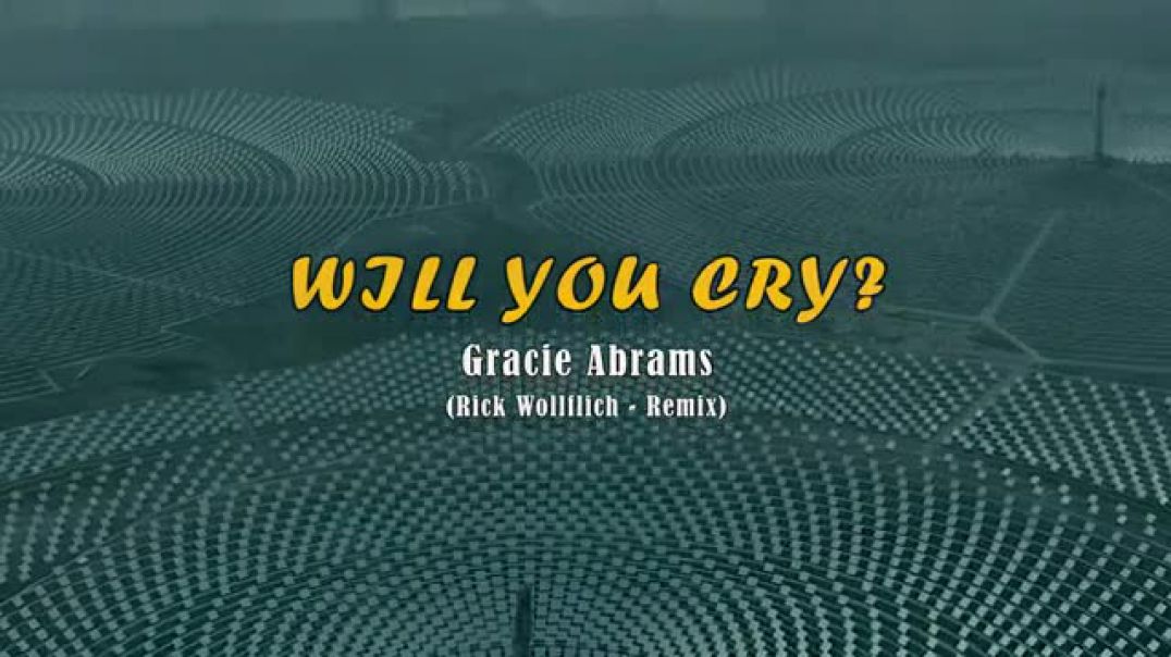 Gracie Abrams - Will you cry? (Rick Wollflich Remix)