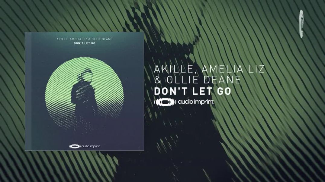 Akille Amelia Liz & Ollie Deane - Don t Let Go [AudioImprint] Extended