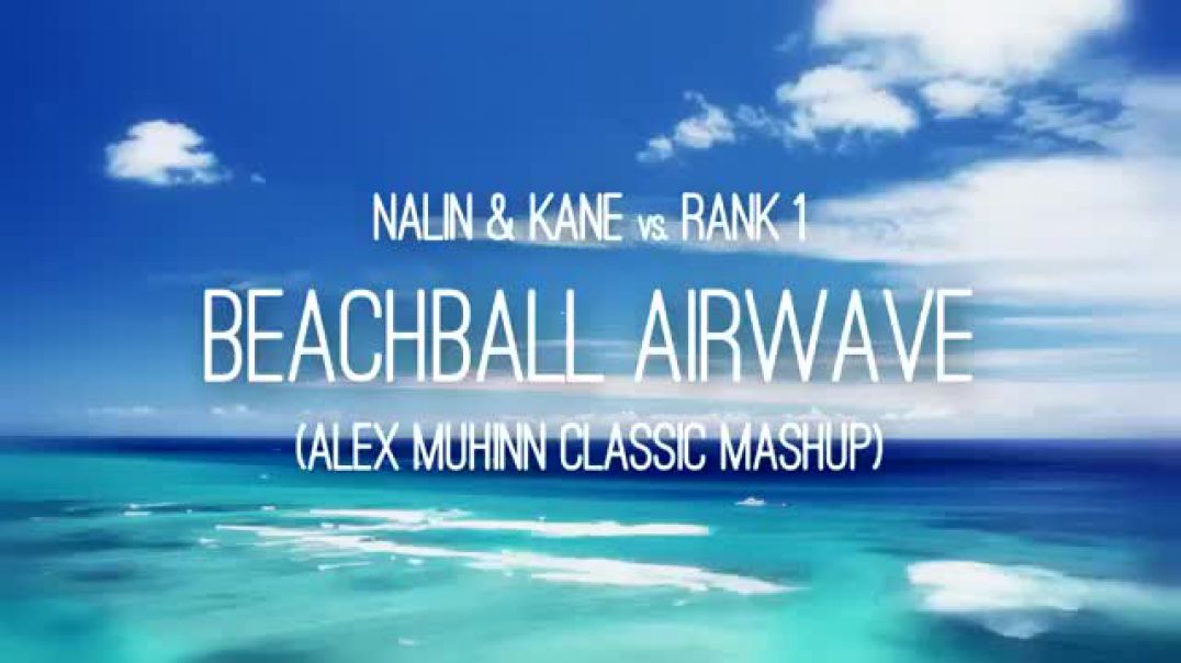 Nalin & Kane vs. Rank 1 - Beachball Airwave (Alex Muhinn Classic Mashup)