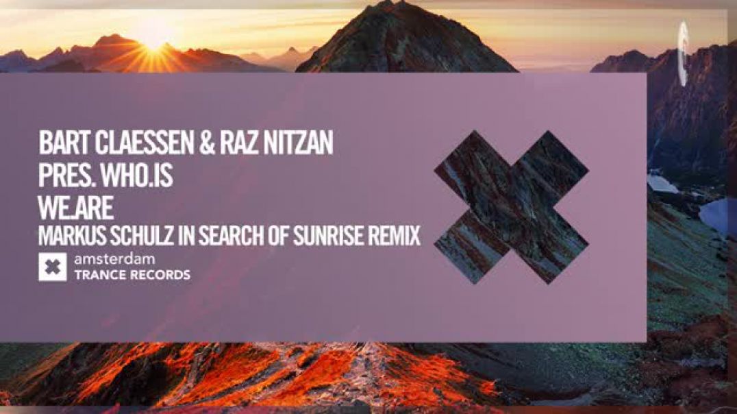 Bart Claessen & Raz Nitzan pres WhoIs - WeAre (Markus Schulz In Search Of Sunrise Remix)