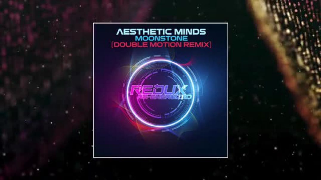 Aesthetic Minds - Moonstone (Double Motion Extended Remix) [REDUX RE-ENERGIZED]