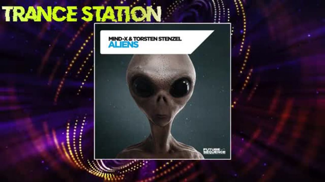 Mind -X & Torsten Stenzel - Aliens (Extended Mix) [FUTURE SEQUENCE]