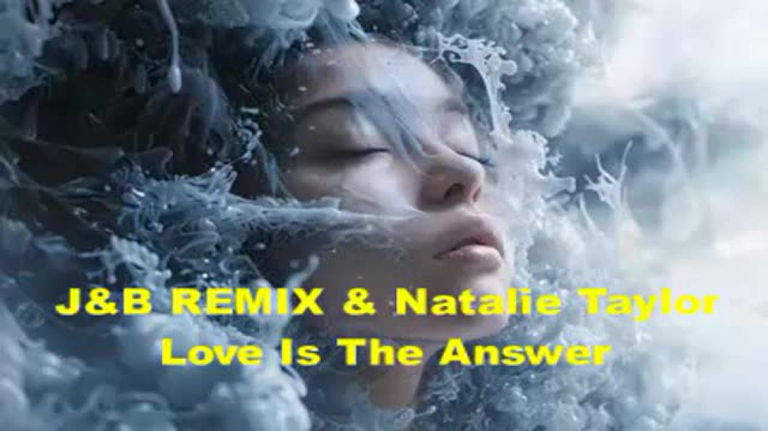 J&B REMIX & Natalie Taylor   Love Is The Answer  (prosim odber)