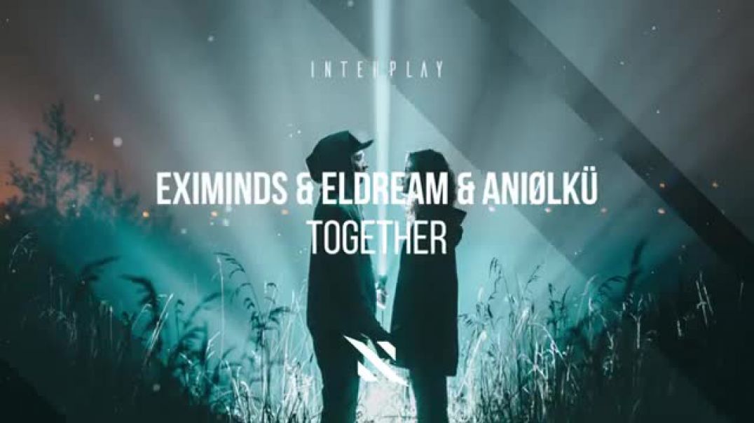 Eximinds & Eldream & Aniølkü - Together