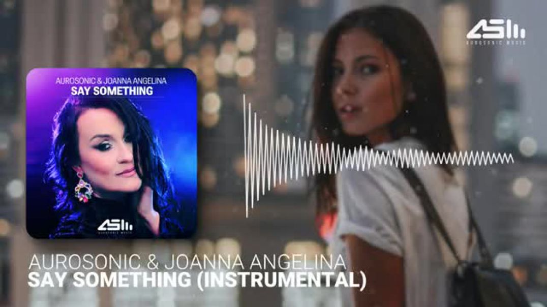 Aurosonic & Joanna Angelina - Say Something (Instrumental) [AUROSONIC MUSIC]