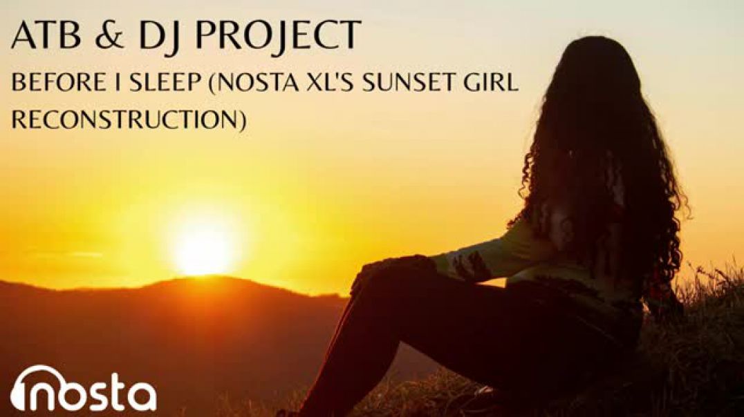 ATB & DJ Project - Before I Sleep (NostaXL's Sunset Girl Reconstruction)