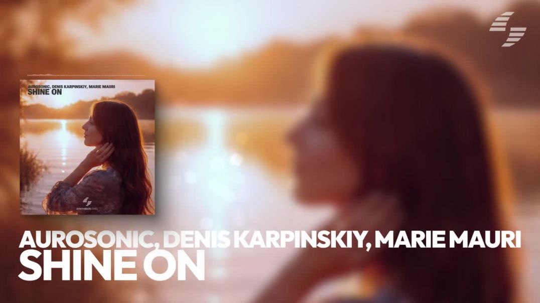 Aurosonic, Denis Karpinskiy, Marie Mauri - Shine On [SYNTHBIOS CHILL]